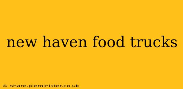 new haven food trucks