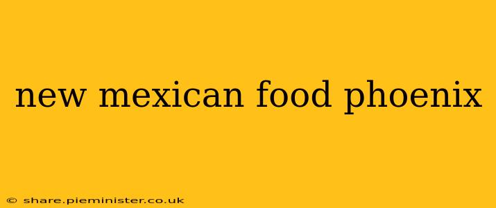 new mexican food phoenix