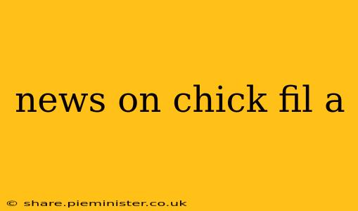 news on chick fil a