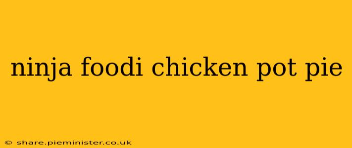 ninja foodi chicken pot pie