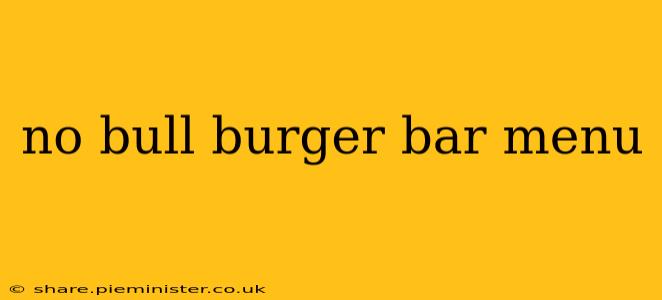 no bull burger bar menu