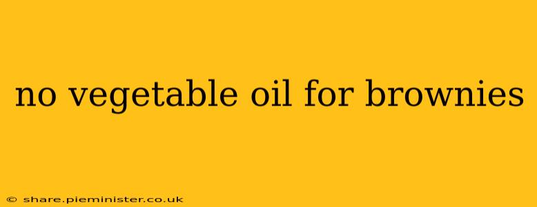 no vegetable oil for brownies