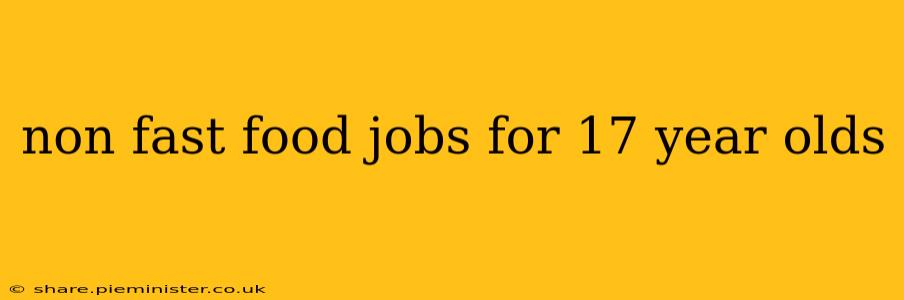 non fast food jobs for 17 year olds