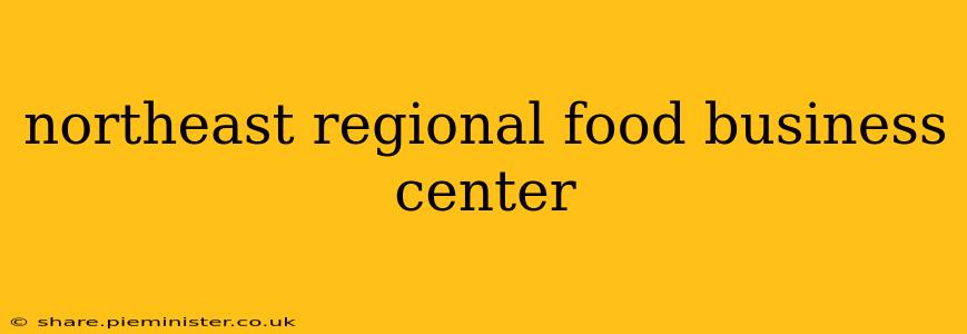 northeast regional food business center