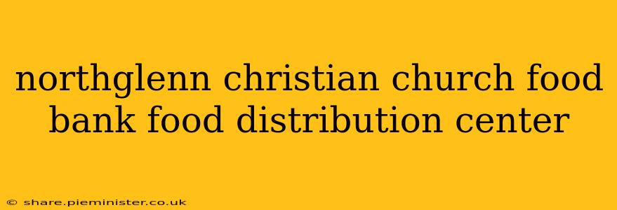 northglenn christian church food bank food distribution center