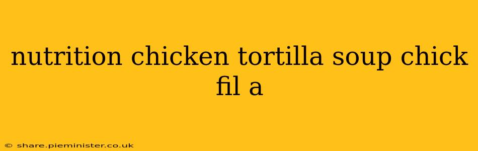 nutrition chicken tortilla soup chick fil a