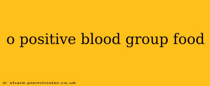o positive blood group food