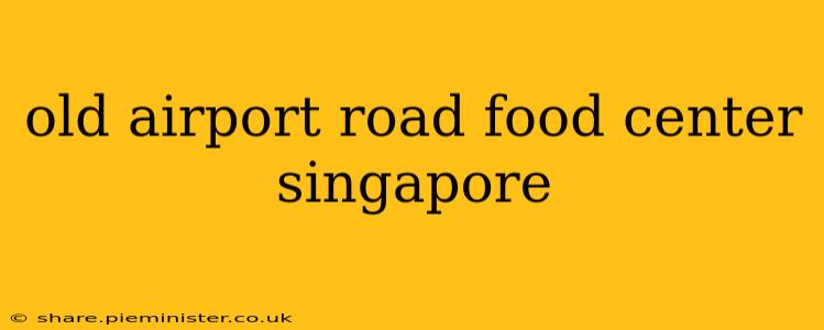 old airport road food center singapore
