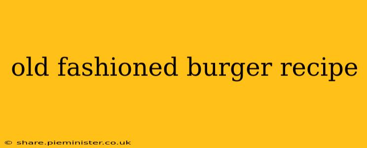 old fashioned burger recipe