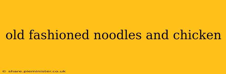 old fashioned noodles and chicken