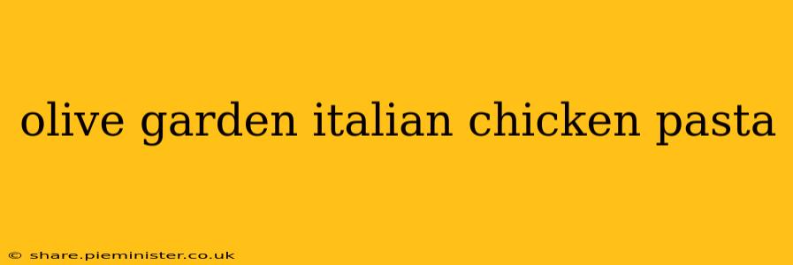 olive garden italian chicken pasta