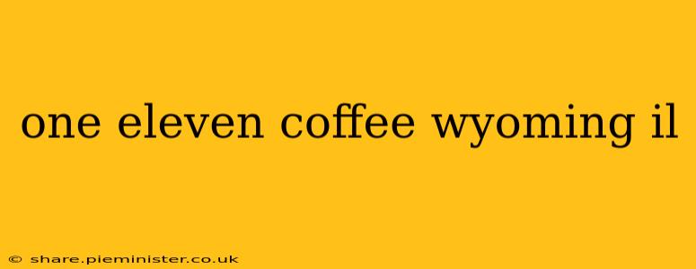 one eleven coffee wyoming il