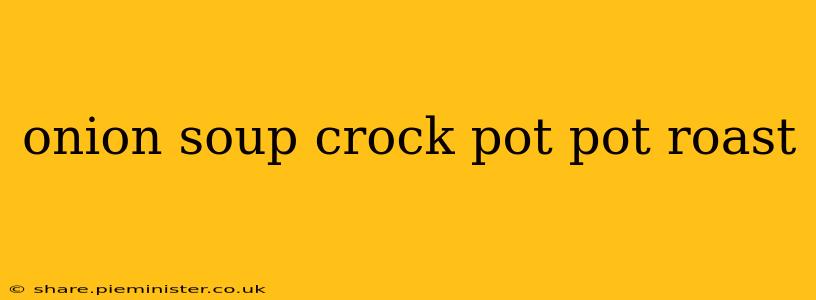 onion soup crock pot pot roast