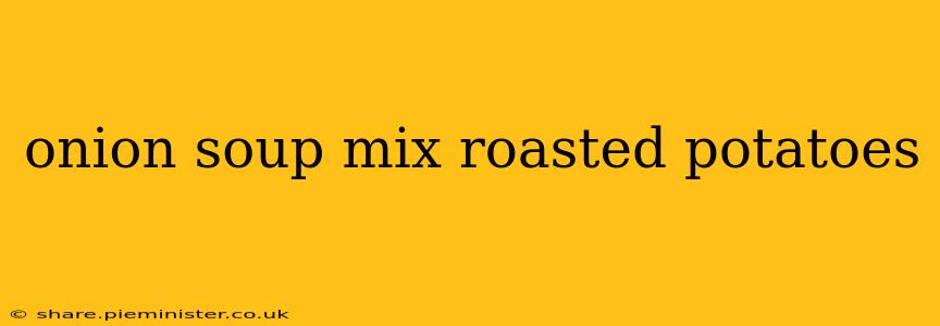 onion soup mix roasted potatoes