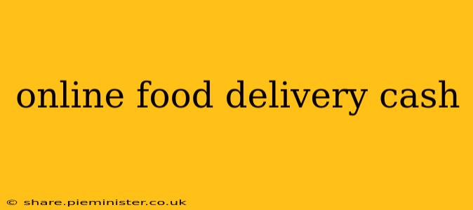 online food delivery cash