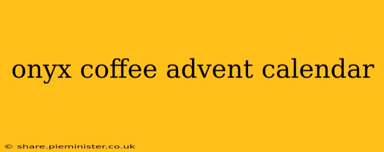 onyx coffee advent calendar