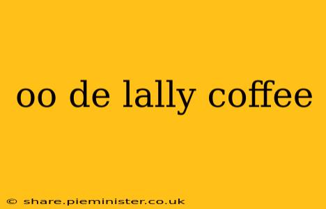 oo de lally coffee
