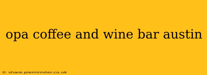 opa coffee and wine bar austin
