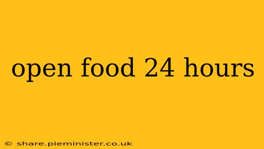 open food 24 hours