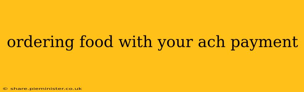 ordering food with your ach payment
