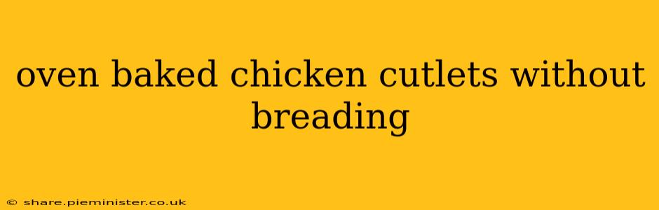oven baked chicken cutlets without breading