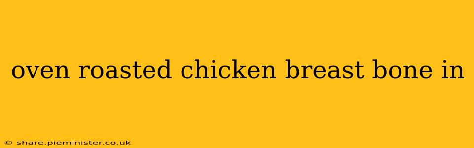 oven roasted chicken breast bone in