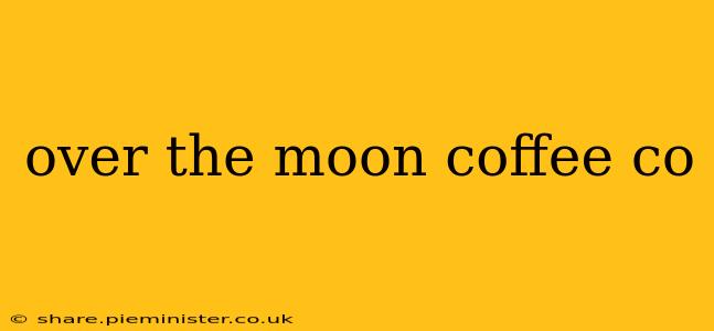 over the moon coffee co