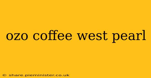 ozo coffee west pearl