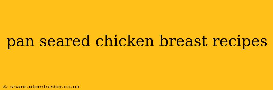 pan seared chicken breast recipes