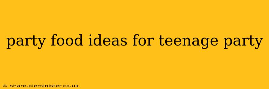 party food ideas for teenage party