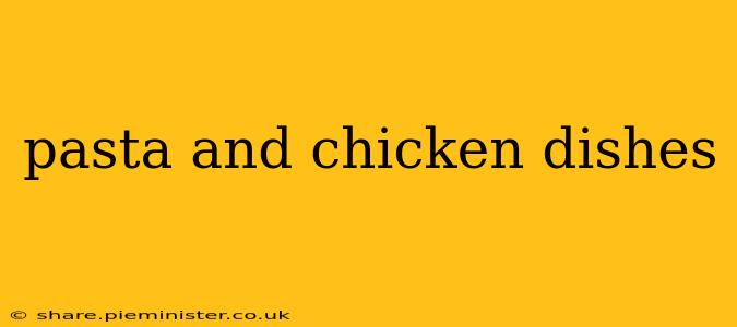 pasta and chicken dishes