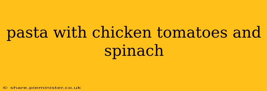 pasta with chicken tomatoes and spinach
