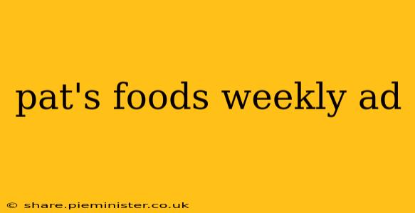 pat's foods weekly ad