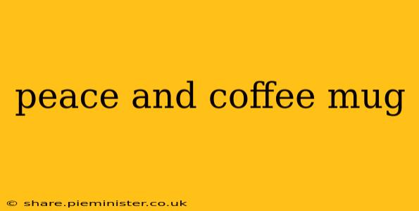 peace and coffee mug
