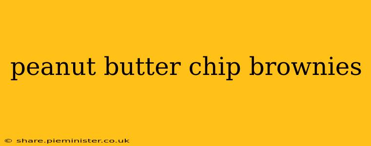 peanut butter chip brownies
