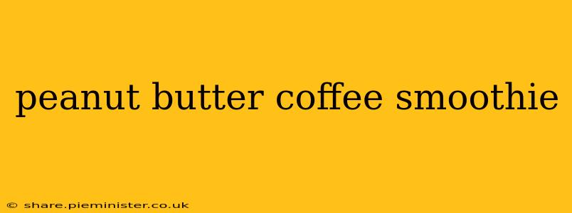 peanut butter coffee smoothie