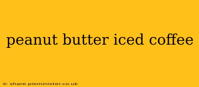 peanut butter iced coffee