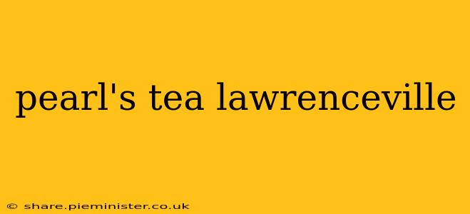 pearl's tea lawrenceville