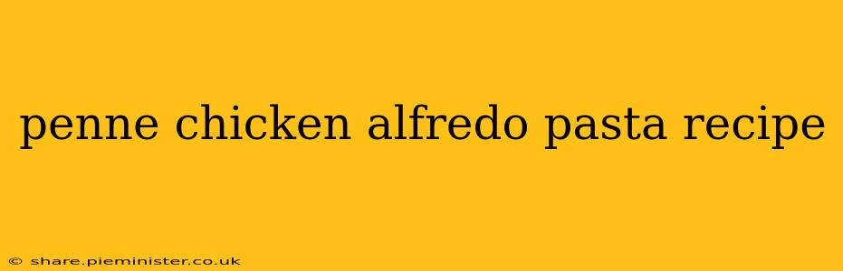 penne chicken alfredo pasta recipe