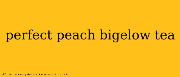 perfect peach bigelow tea