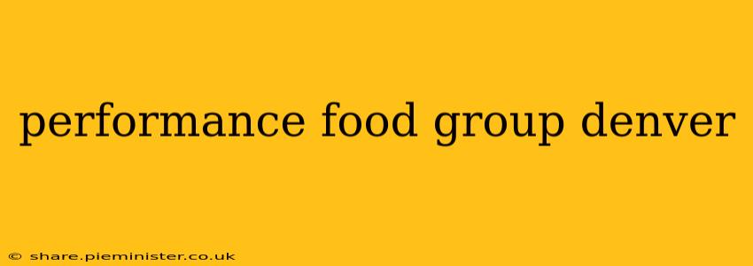performance food group denver