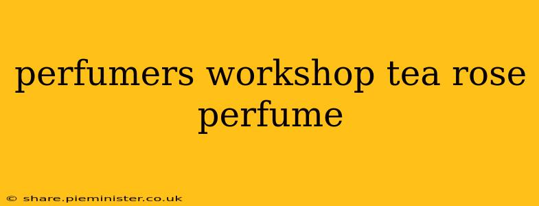 perfumers workshop tea rose perfume