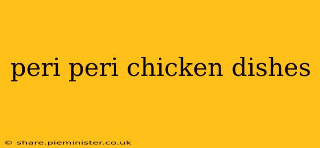 peri peri chicken dishes