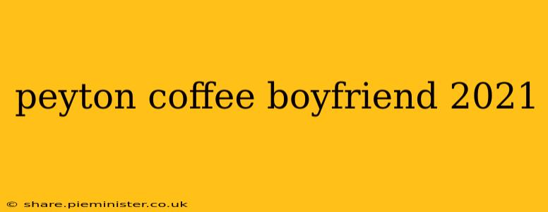 peyton coffee boyfriend 2021
