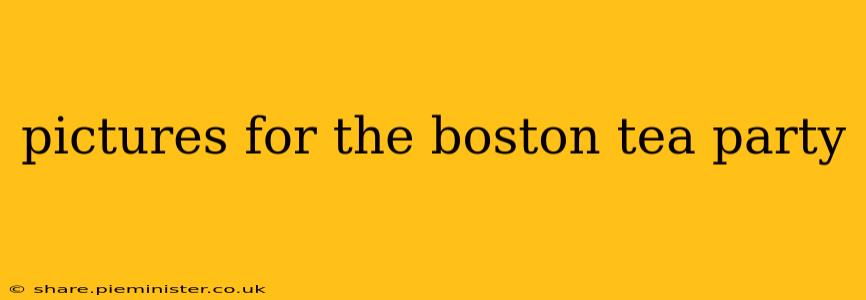 pictures for the boston tea party