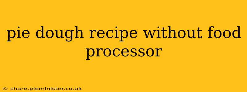 pie dough recipe without food processor