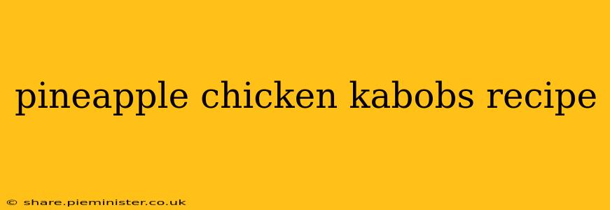 pineapple chicken kabobs recipe