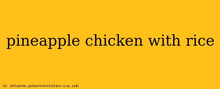 pineapple chicken with rice