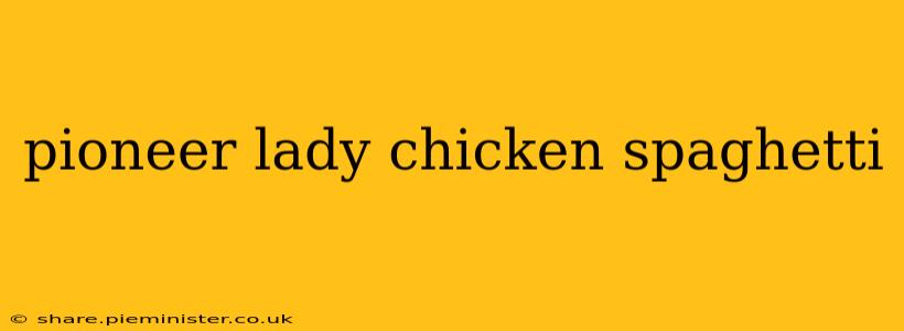 pioneer lady chicken spaghetti