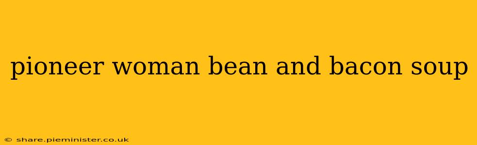 pioneer woman bean and bacon soup